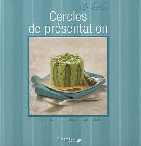 Cercles de présentation : 30 recettes classiques et inattendues