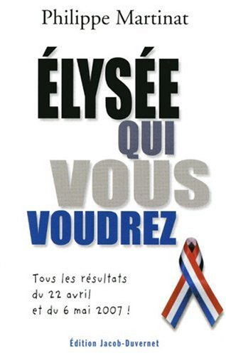 Elysée qui vous voudrez : tous les résultats du 22 avril et du 6 mai 2007 !