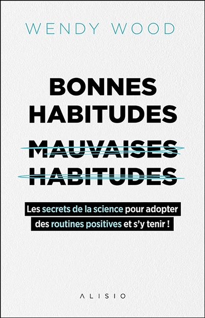 Bonnes habitudes, mauvaises habitudes : les secrets de la science pour adopter des routines positive