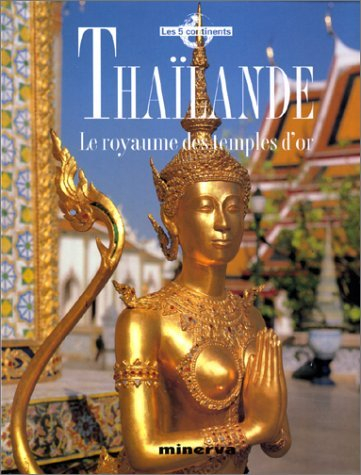 Thaïlande : le royaume des temples d'or