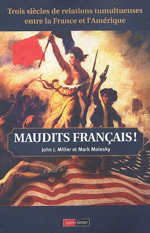 Maudits Français ! : trois siècles de relations tumultueuses entre la France et l'Amérique