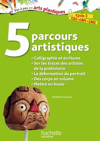 5 parcours artistiques, cycle 3, CE2, CM1, CM2 : calligraphie et écritures, sur les traces des artis
