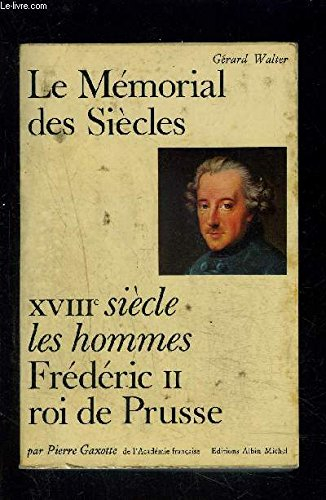 le mémorial des siècles. xviiie siecle, les hommes : frédéric ii, roi de prusse