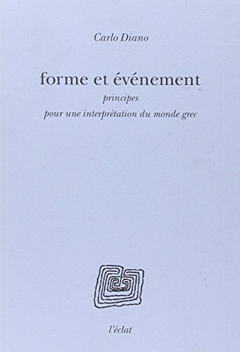 Forme et évènement : principes pour une interprétation du monde grec