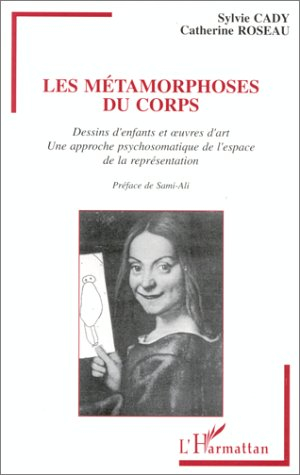 Les métamorphoses du corps : dessins d'enfants et oeuvres d'art : une approche psychosomatique de l'