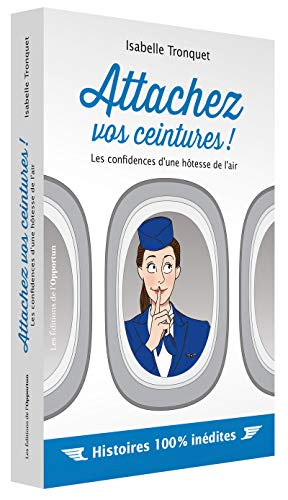 Attachez vos ceintures ! : les confidences d'une hôtesse de l'air