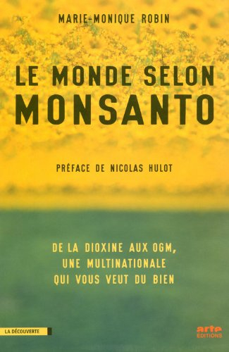 Le monde selon Monsanto : de la dioxine aux OGM, une multinationale qui vous veut du bien
