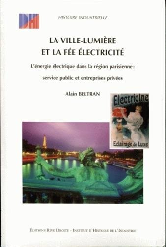 La Ville lumière et la fée électricité : service public et entreprises privées : l'énergie électriqu