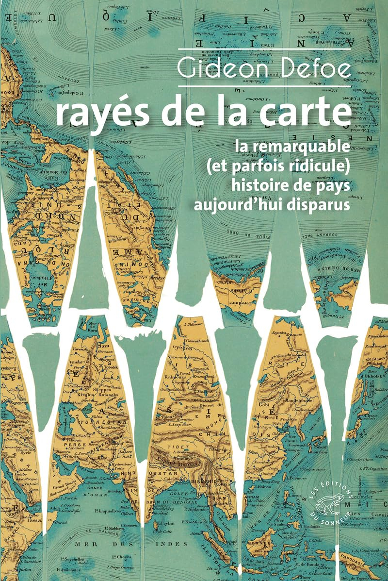 Rayés de la carte : la remarquable (et parfois ridicule) histoire de pays aujourd'hui disparus