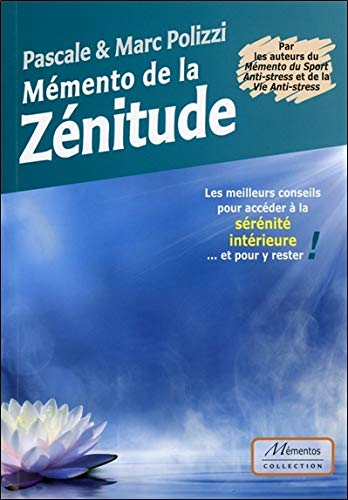 Mémento de la zénitude : les meilleurs conseils pour accéder à la sérénité intérieure... et pour y r