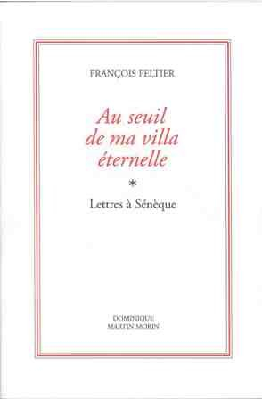 Au seuil de ma villa éternelle : lettres à Sénèque