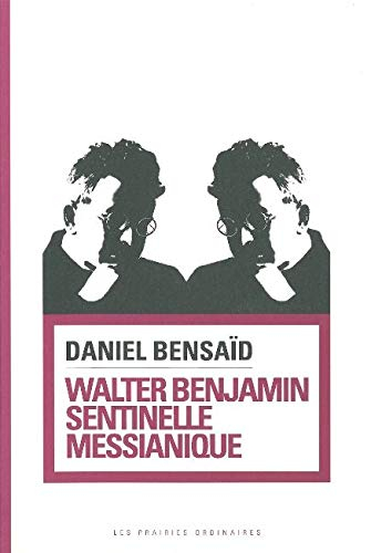 Walter Benjamin : sentinelle messianique : à la gauche du possible