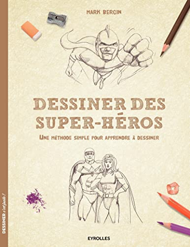 Dessiner des super-héros : une méthode simple pour apprendre à dessiner