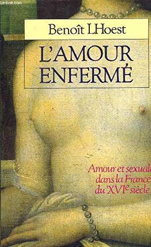 L'Amour enfermé : sentiment et sexualité à la Renaissance