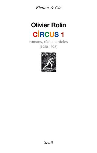 Circus. Vol. 1. Romans, récits, articles : 1980-1998