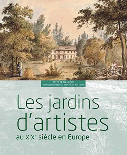 Les jardins d'artistes au XIXe siècle en Europe : actes du colloque, domaine départemental de la Val