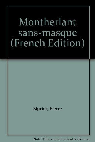 Montherlant sans masque : biographie : 1895-1972