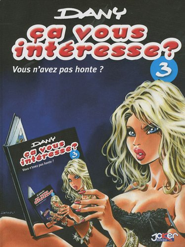 Ça vous intéresse ?. Vol. 3. Vous n'avez pas honte ?