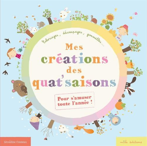 Mes créations des quat' saisons : coloriages, découpages, gommettes... : pour s'amuser toute l'année