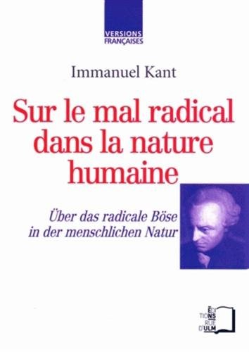 Sur le mal radical dans la nature humaine. Über das radicale Böse in der menschlichen Natur