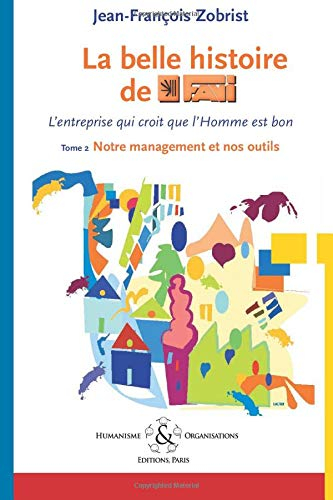 Favi, l'entreprise qui croit que l'homme est bon. Vol. 2. Notre management