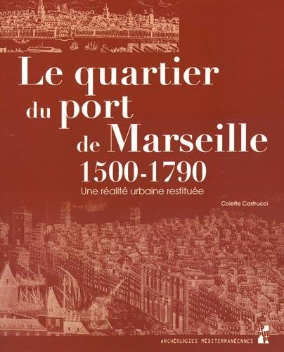 Le quartier du port de Marseille : 1500-1790 : une réalité urbaine restituée