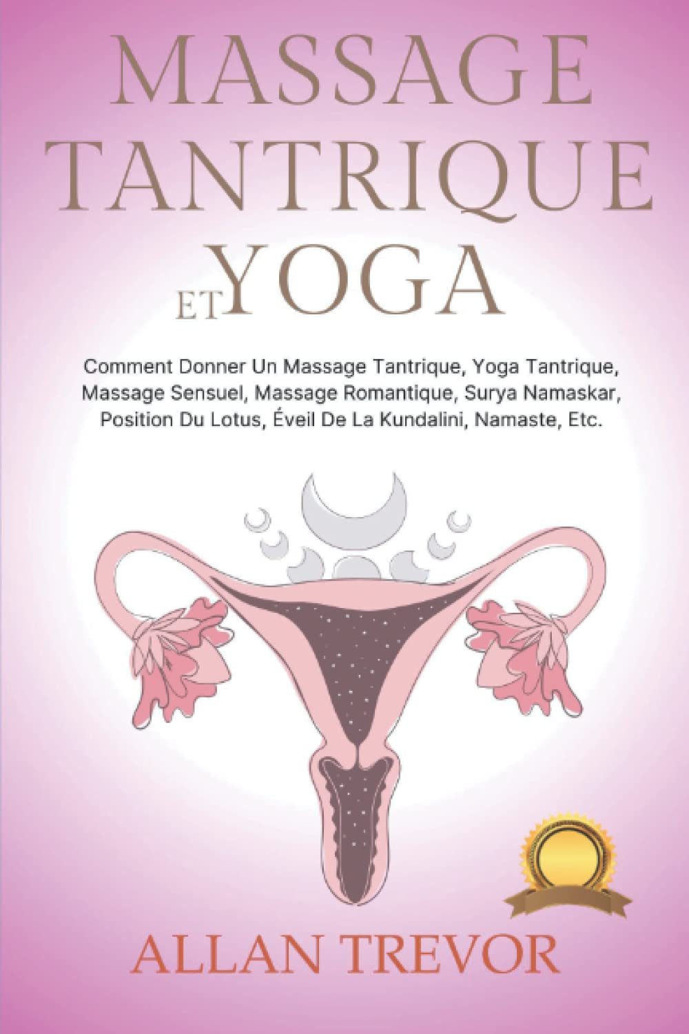 Massage Tantrique Et Yoga: Comment Donner Un Massage Tantrique, Yoga Tantrique, Massage Sensuel, Mas