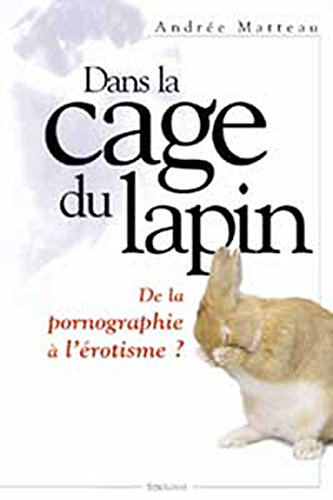 dans la cage du lapin : de la pornographie à l'érotisme