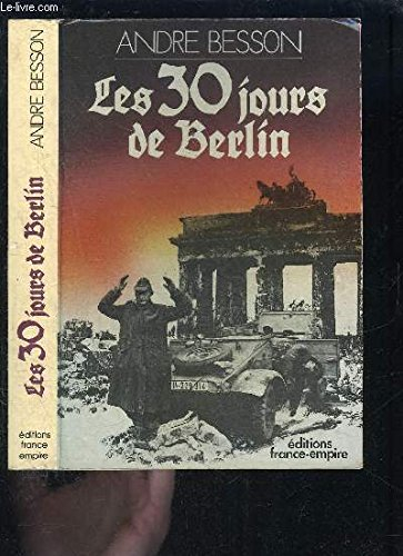les 30 jours de berlin : 8 avril-8 mai 1945