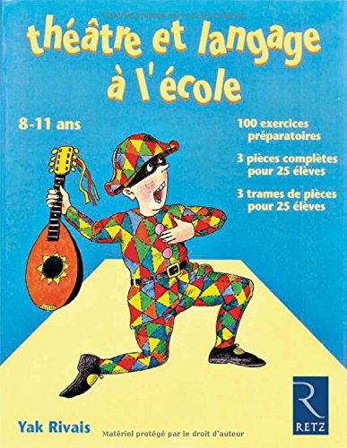Théâtre et langage à l'école, 8-11 ans : 100 exercices préparatoires, 3 pièces complètes pour 25 élè