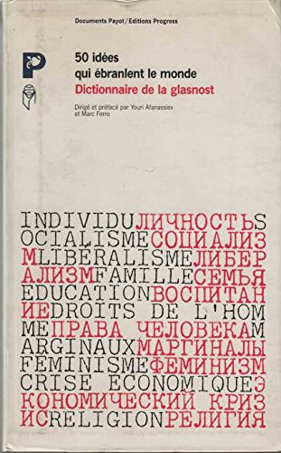 50 idées qui ébranlent le monde : dictionnaire de la glasnost