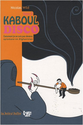 Kaboul disco. Vol. 2. Comment je ne suis pas devenu opiomane en Afghanistan