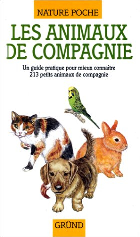 Les animaux de compagnie : un guide pratique pour mieux connaître 126 petits animaux de compagnie