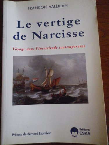 Le Vertige de Narcisse : voyage dans l'incertitude contemporaine