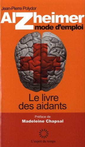 Alzheimer, mode d'emploi : le livre des aidants