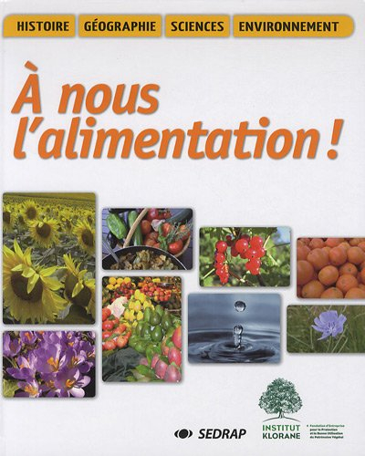 A nous l'alimentation ! : histoire, géographie, sciences, environnement
