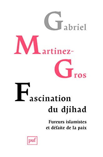 Fascination du djihad : fureurs islamistes et défaite de la paix