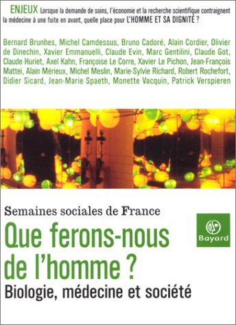Que ferons-nous de l'homme ? : biologie, médecine et société