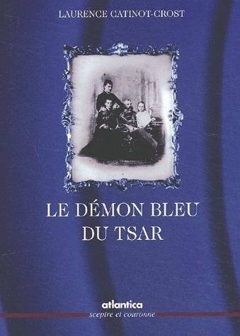 Le démon bleu du tsar : Katia, l'épouse du tsar libérateur