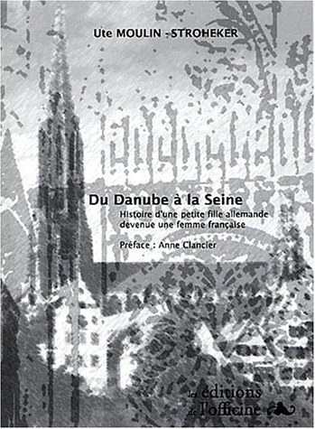 Du Danube à la Seine : histoire d'une petite fille allemande devenue une femme française