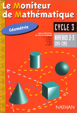 Le moniteur de mathématique, géométrie cycle 3 : cahier niveau 2 et 3, CM1-CM2