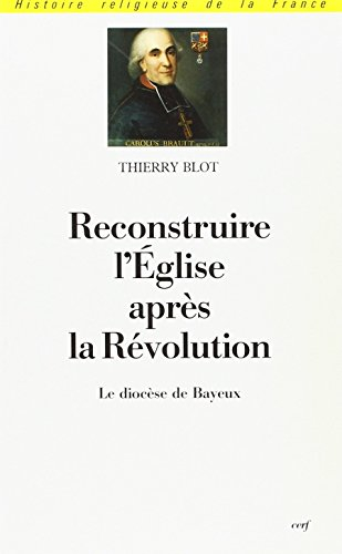 Reconstruire l'Eglise après la Révolution : le diocèse de Bayeux sous l'épiscopat de monseigneur Cha