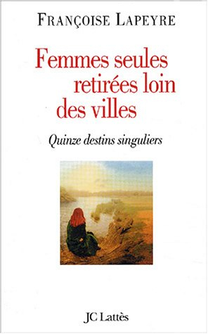 Femmes seules retirées loin des villes : quinze destins singuliers