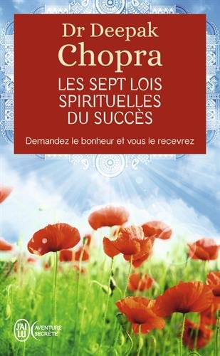 Les sept lois spirituelles du succès : demandez le bonheur et vous le recevrez