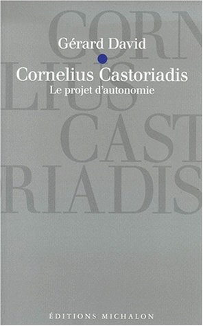 Cornelius Castoriadis : le projet d'autonomie