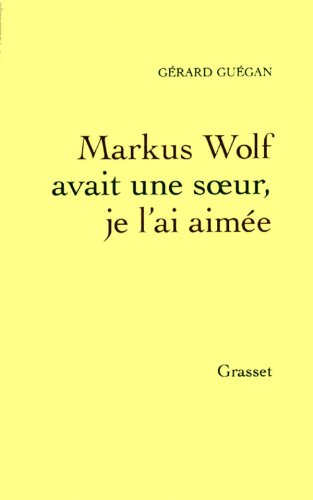 Markus Wolf avait une soeur, je l'ai aimée