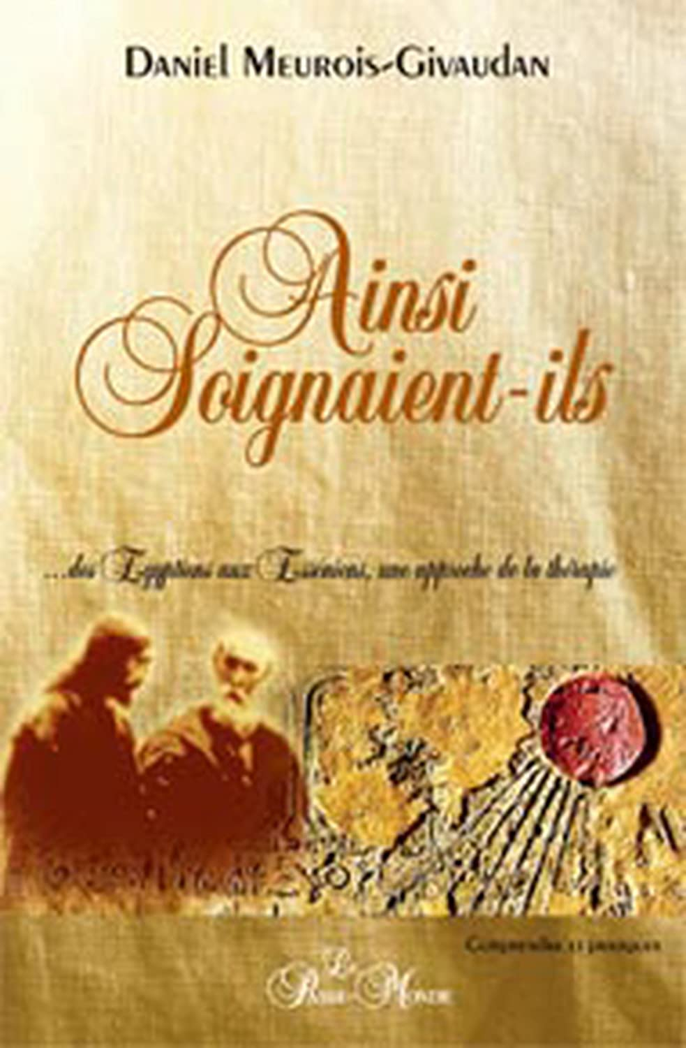 Ainsi soignaient-ils : ...des Égyptiens aux Esséniens, une approche de la thérapie