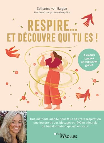 Respire... Et découvre qui tu es ! : un voyage vers soi grâce au souffle : 8 séances sonores de resp