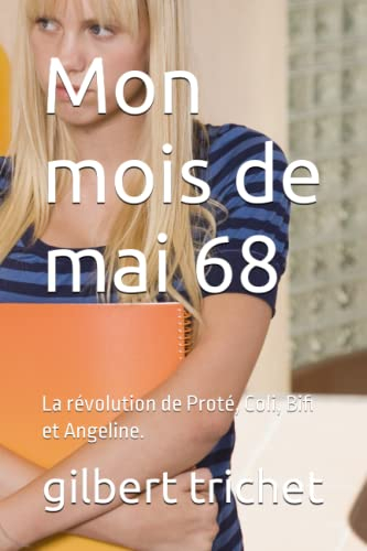 Mon mois de mai 68: La révolution de Proté, Coli, Bifi et Angeline.