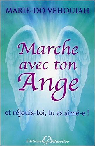 Marche avec ton ange : et réjouis-toi, tu es aimé(e)